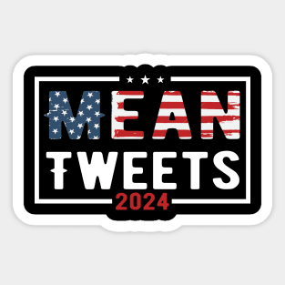 Mean Tweets 2024 2024 Election Vote Trump Political Presidential Campaign Sticker